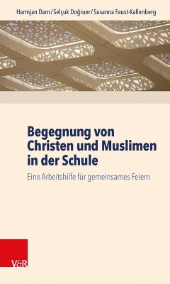 Begegnung von Christen und Muslimen in der Schule (eBook, PDF) - Dam, Harmjan; Dogruer, Selçuk; Faust-Kallenberg, Susanna