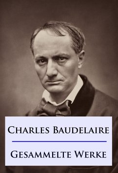 Baudelaire - Gesammelte Werke (eBook, ePUB) - Baudelaire, Charles