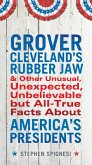 Grover Cleveland's Rubber Jaw and Other Unusual, Unexpected, Unbelievable but All-True Facts About America's Presidents (eBook, ePUB)