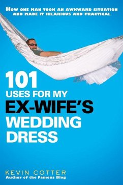 Cover 101 Uses for My Ex-Wife's Wedding Dress (eBook, ePUB)