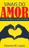 Sinais do Amor: Como Identificar os Sinais do Amor (eBook, ePUB) Sinais do Amor: Como Identificar os Sinais do Amor (eBook, ePUB)