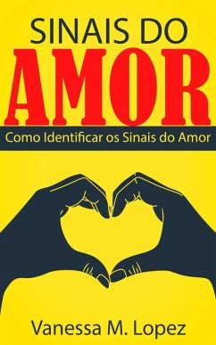 Sinais do Amor: Como Identificar os Sinais do Amor (eBook, ePUB) - Lopez, Vanessa M.