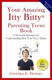 Your Amazing Itty Bitty® Parenting Teens Book: 15 Powerful Strategies for Understanding How Your Teen Thinks (eBook, ePUB)