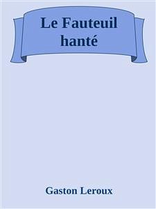 Le Fauteuil hanté (eBook, ePUB) - Leroux, Gaston