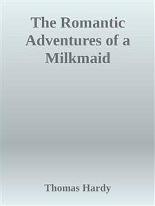 The Romantic Adventures of a Milkmaid (eBook, ePUB) - Hardy, Thomas; Hardy, Thomas