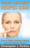 Herpes Treatment - Herpes Cure.: How to Finally Overcome Herpes and Cure Herpes Forever (eBook, ePUB)