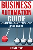 Business Automation Guide: Automate The 8 Biggest Time Wasters In Your Business (Time Management) (eBook, ePUB)