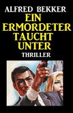 Ein Ermordeter taucht unter: Thriller (eBook, ePUB)