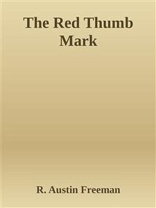 The Red Thumb Mark (eBook, ePUB) - Austin Freeman, R.