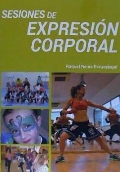 Sesiones de expresión corporal : iniciación a la expresión corporal - Reina Escarabajal, Raquel