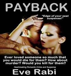 Payback - Ever Loved Someone So Much That You Would Kill for Them? Romantic Suspense - Love, Lust, Revenge (eBook, ePUB) - Rabi, Eve