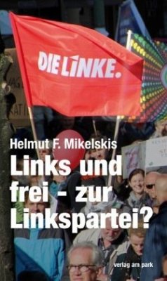 Links und frei - zur Linkspartei - Mikelskis, Helmut F.