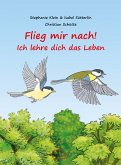 Flieg mir nach! Ich lehre dich das Leben