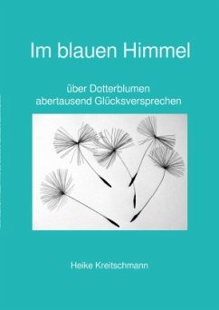 Im blauen Himmel über Dotterblumen abertausend Glücksversprechen - Kreitschmann, Heike