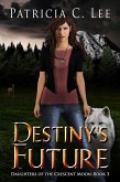 Destiny's Future (Daughters of the Crescent Moon, #3) (eBook, ePUB) Destiny's Future (Daughters of the Crescent Moon, #3) (eBook, ePUB)