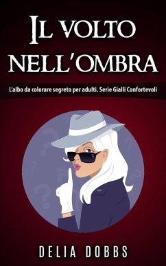 Cover Il volto nell'ombra (L'albo da colorare segreto per adulti. Serie Gialli Confortevoli) (eBook, ePUB)