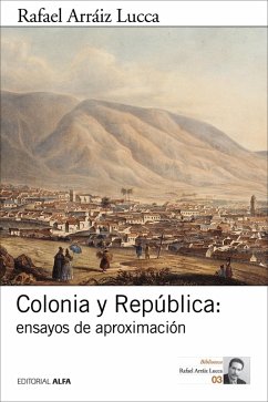 Colonia y República: ensayos de aproximación (eBook, ePUB) - Arráiz Lucca, Rafael