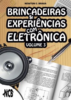 Brincadeiras e Experiências com Eletrônica - Volume 3 (eBook, ePUB) - Braga, Newton C.