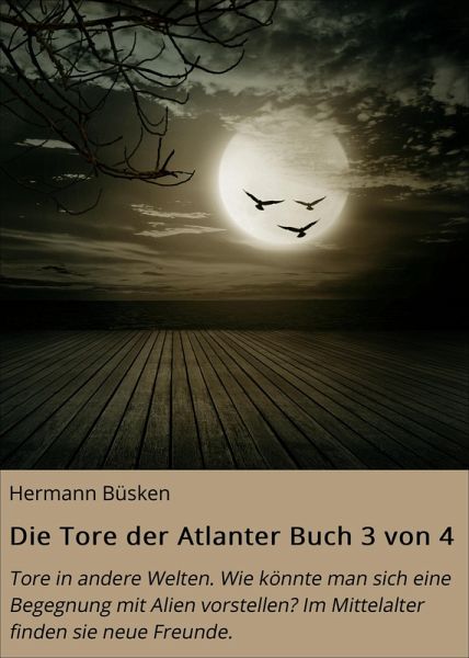 Die Tore der Atlanter Buch 3 von 4 (eBook, ePUB) Die Tore der Atlanter Buch 3 von 4 (eBook, ePUB)
