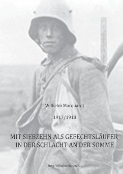 1917/1918 - Mit siebzehn als Gefechtsläufer in der Schlacht an der Somme (eBook, ePUB) - Marquardt, Wilhelm