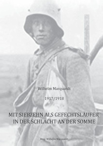 1917/1918 - Mit siebzehn als Gefechtsläufer in der Schlacht an der Somme (eBook, ePUB) 1917/1918 - Mit siebzehn als Gefechtsläufer in der Schlacht an der Somme (eBook, ePUB)