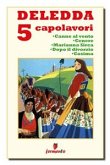 Deledda 5 capolavori: Canne al vento; Cenere; Marianna Sirca; Dopo il divorzio; Cosima (eBook, ePUB)
