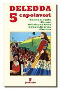 Deledda 5 capolavori: Canne al vento; Cenere; Marianna Sirca; Dopo il divorzio; Cosima (eBook, ePUB) - Deledda, Grazia