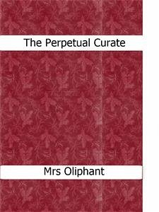 The Perpetual Curate (eBook, ePUB) - Oliphant, Mrs