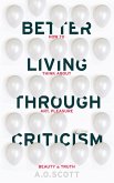 Better Living Through Criticism: How to Think about Art, Pleasure, Beauty and Truth (eBook, ePUB)