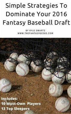 Simple Strategies to Dominate Your 2016 Fantasy Baseball Draft (eBook, ePUB) - Swartz, Kyle