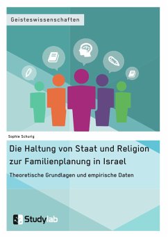 Die Haltung von Staat und Religion zur Familienplanung in Israel. Theoretische Grundlagen und empirische Daten (eBook, PDF) - Schurig, Sophie