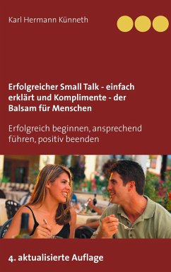 Erfolgreicher Small Talk - einfach erklärt / Komplimente - der Balsam für Menschen - Künneth, Karl H.