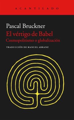 El vértigo de Babel : cosmopolitismo y globalización - Bruckner, Pascal