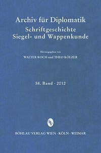 Archiv für Diplomatik, Schriftgeschichte, Siegel- und Wappenkunde 58 (2012)