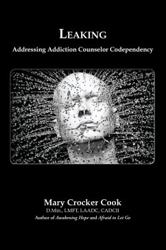 Leaking. Addressing Addiction Counselor Codependency - Cook, Mary Crocker