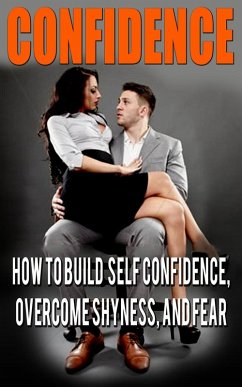 Cover Confidence: Confidence For Men: How to Build Self Confidence and Overcome Shyness (eBook, ePUB)