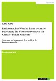 Ein lateinisches Wort hat keine deutsche Bedeutung. Ein Unterrichtsversuch mit Caesars &quote;Bellum Gallicum&quote; (eBook, PDF)