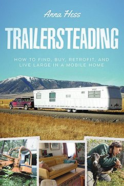 Trailersteading: How to Find, Buy, Retrofit, and Live Large in a Mobile Home (Modern Simplicity, #2) (eBook, ePUB) - Hess, Anna