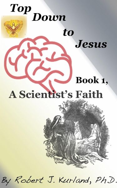 Top Down to Jesus, Book 1: a Scientist's Faith (eBook, ePUB) Top Down to Jesus, Book 1: a Scientist's Faith (eBook, ePUB)