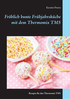 Fröhlich bunte Frühjahrsküche mit dem Thermomix TM5 (eBook, ePUB) - Peters, Kerstin