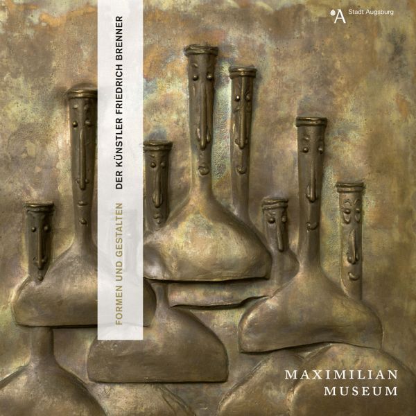 Formen und Gestalten. Der Künstler Friedrich Brenner