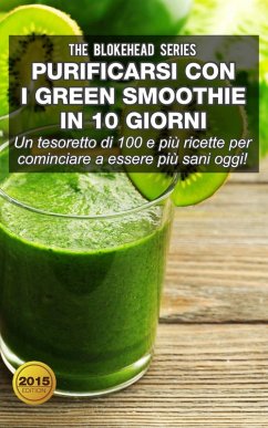 Purificarsi con i green smoothie in 10 giorni (eBook, ePUB) - The Blokehead