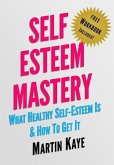 Self Esteem Mastery (Workbook Included): What Healthy Self-Esteem Is & How To Get It (eBook, ePUB)