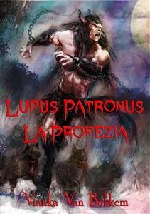 Lupus Patronus La Profezia (eBook, ePUB) - Van Bokkem, Vianka