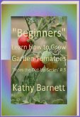 "Beginners" How to Grow Garden Tomatoes (: From the Dirt Up Series, #3) (eBook, ePUB)