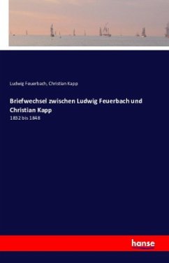 Briefwechsel zwischen Ludwig Feuerbach und Christian Kapp - Feuerbach, Ludwig;Kapp, Christian