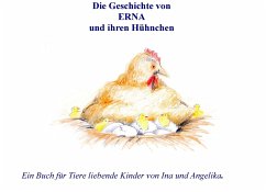 Die Geschichte von Erna und ihren Hühnchen - Huszárné-Hergt, Ina