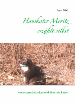 Hauskater Moritz erzählt selbst - Woll, Ernst