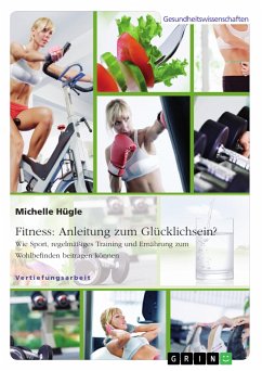 Fitness: Anleitung zum Glücklichsein? Wie Sport, regelmäßiges Training und Ernährung zum Wohlbefinden beitragen können (eBook, PDF) - Hügle, Michelle