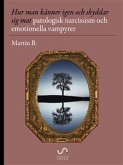 Hur man känner igen och skyddar sig mot patologisk narcissism och emotionella vampyrer (eBook, ePUB)